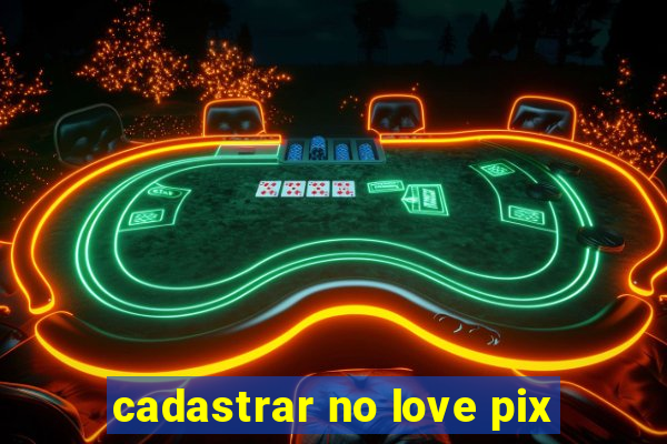 cadastrar no love pix